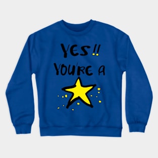 Yes! you're a star Crewneck Sweatshirt